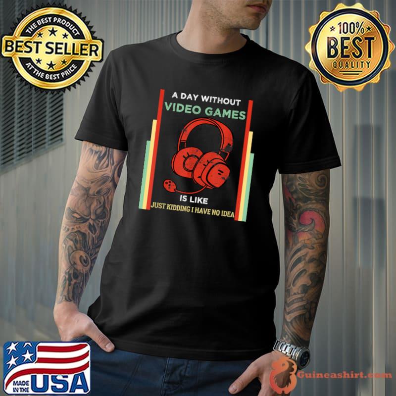 Funny Gamer A Day Without Video Games Vintage Gaming Lover T-Shirt