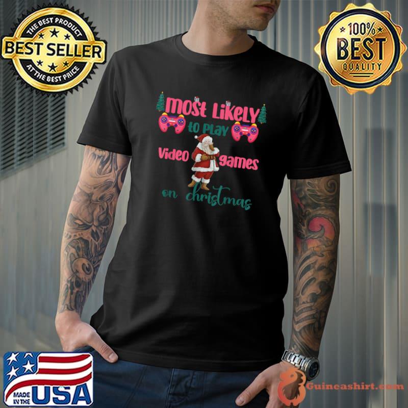Gamer Most Likely To Play Video Games On Christmas Santa Clause T-Shirt
