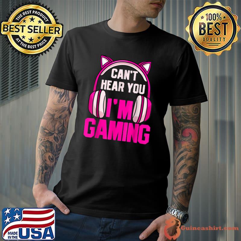 Gaming I Can't Hear You I'm Gaming Headphone Video Games T-Shirt
