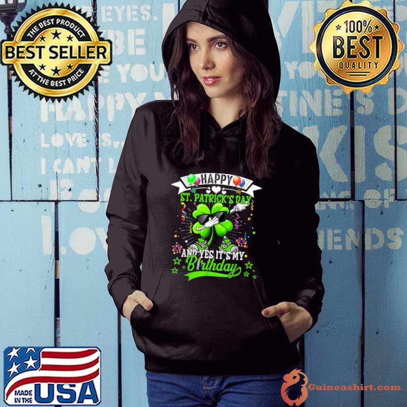 Happy St Patricks Day And My Birthday Dabbing Shamrock Sunglasses Balloons T-Shirt Hoodie