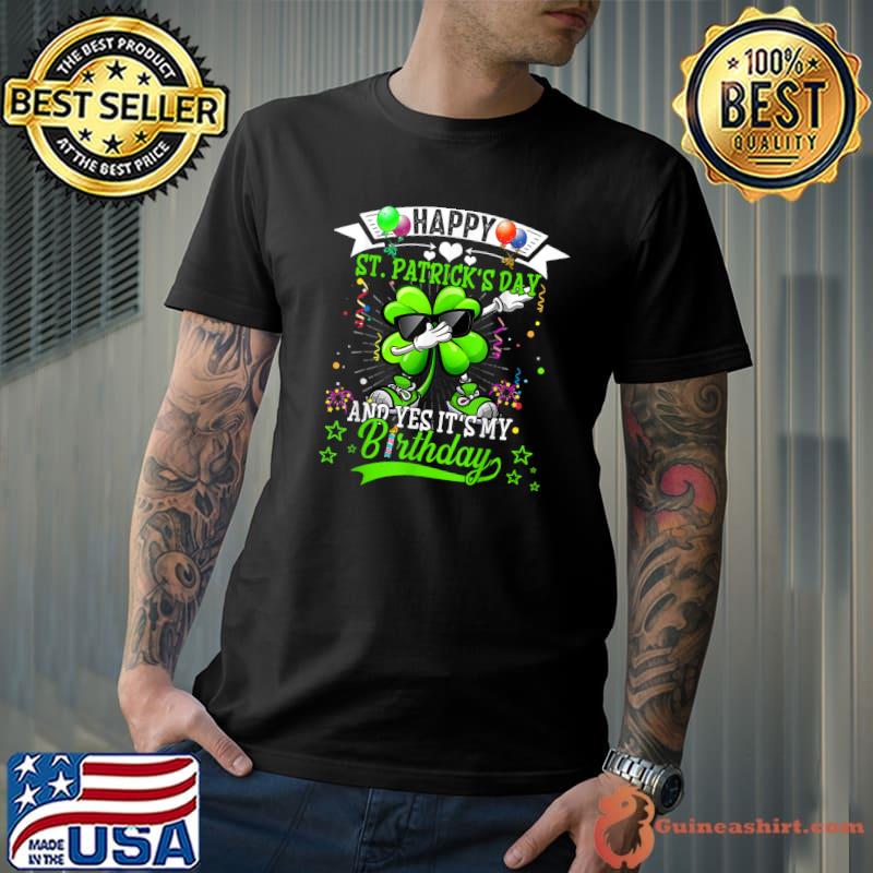 Happy St Patricks Day And My Birthday Dabbing Shamrock Sunglasses Balloons T-Shirt