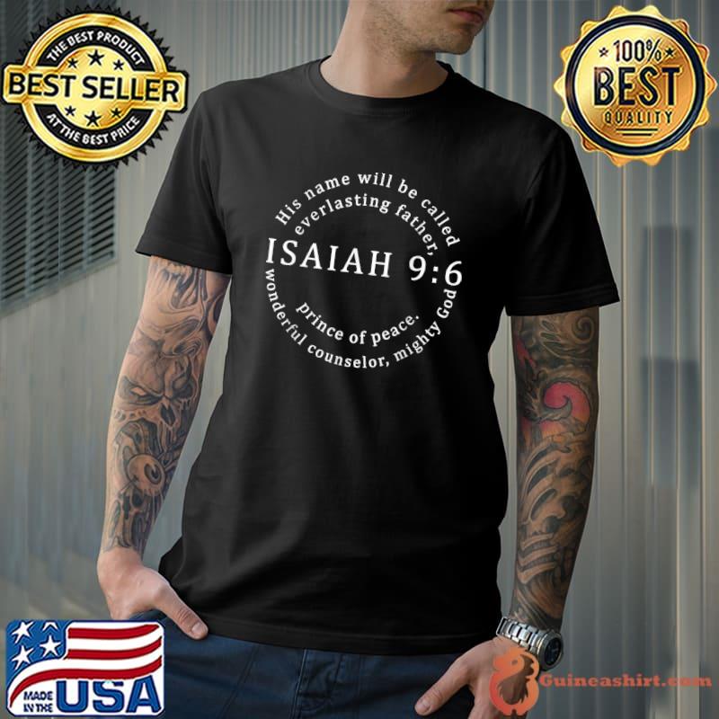 His Name Will Be Called Everlasting Father Prince Of Peace Jesus Father Prince Peace Counselor Isaiah 96 T-Shirt