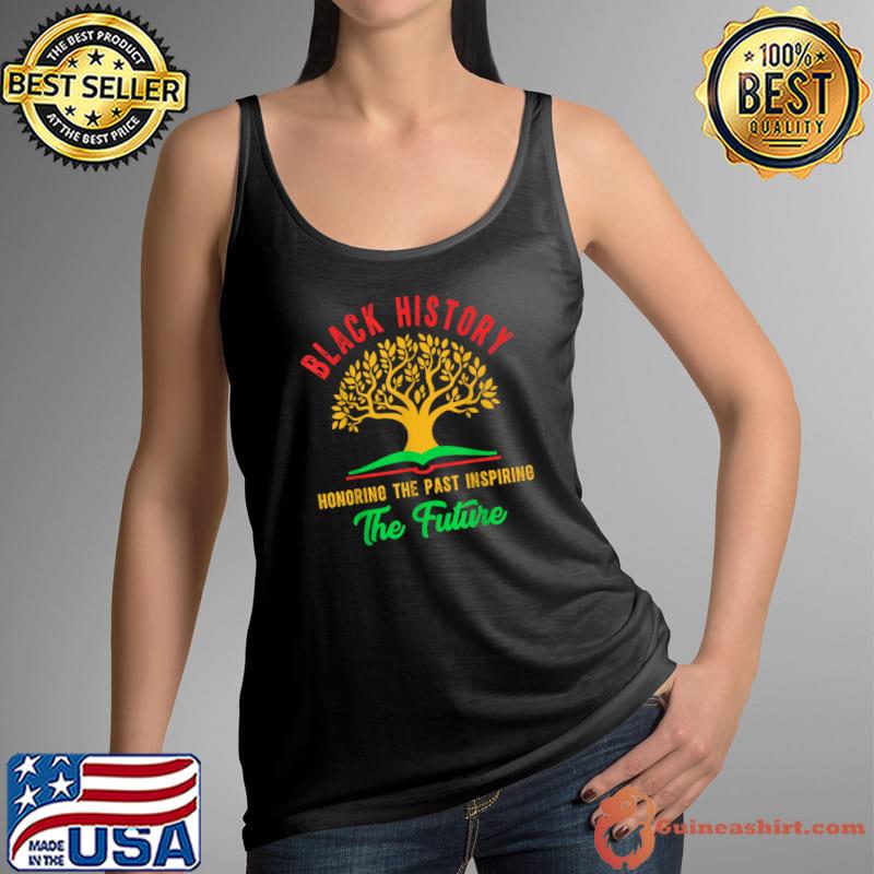 Honoring The Past Inspiring The Future Black History Month Tree T-Shirt Tank Top