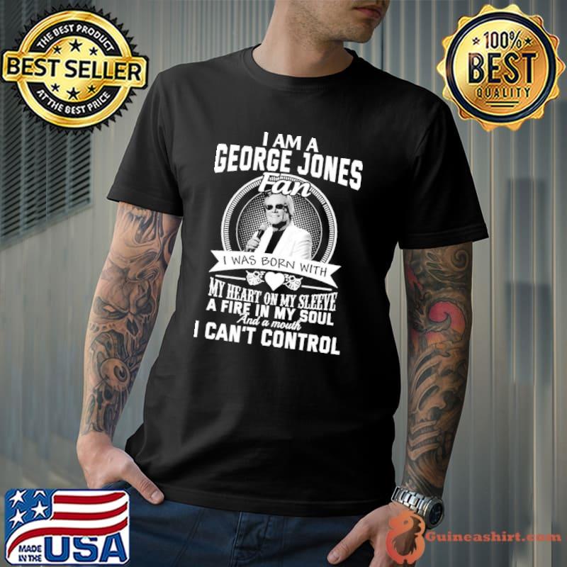 I am a george jones fan I was born with my heart on my sleeve a fire in my soul shirt