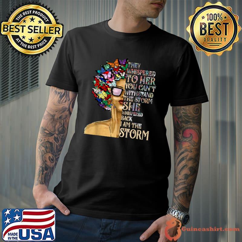 I Am The Storm Black History Month Black Queen Natural Afro Butterflies T-Shirt