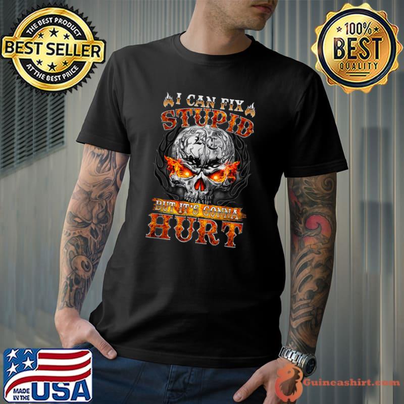 I Can Fix Stupid But It's Gonna Hurt Skull T-Shirt