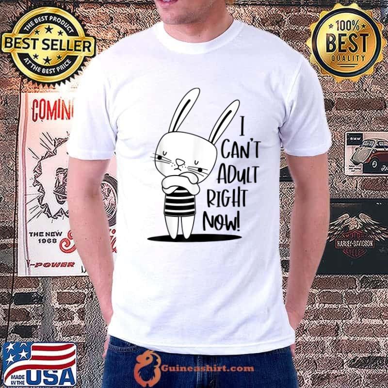 I Can't Adult Right Now Rabbit T-Shirt