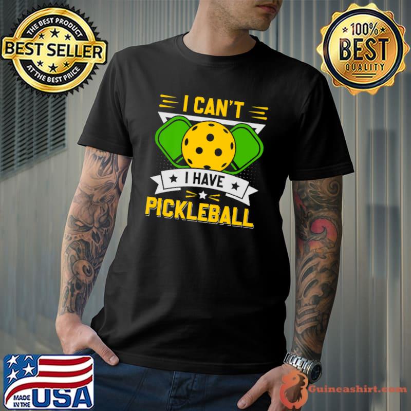 I Can't I Have Pickleball Slogan Stars T-Shirt