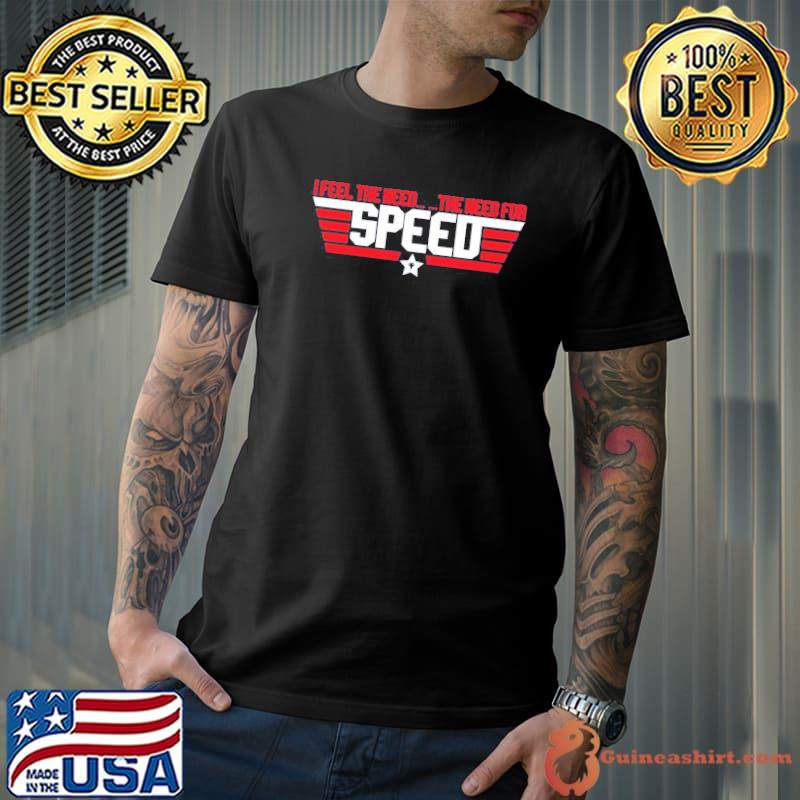 I Feel The Need The Need For Speed T-Shirt