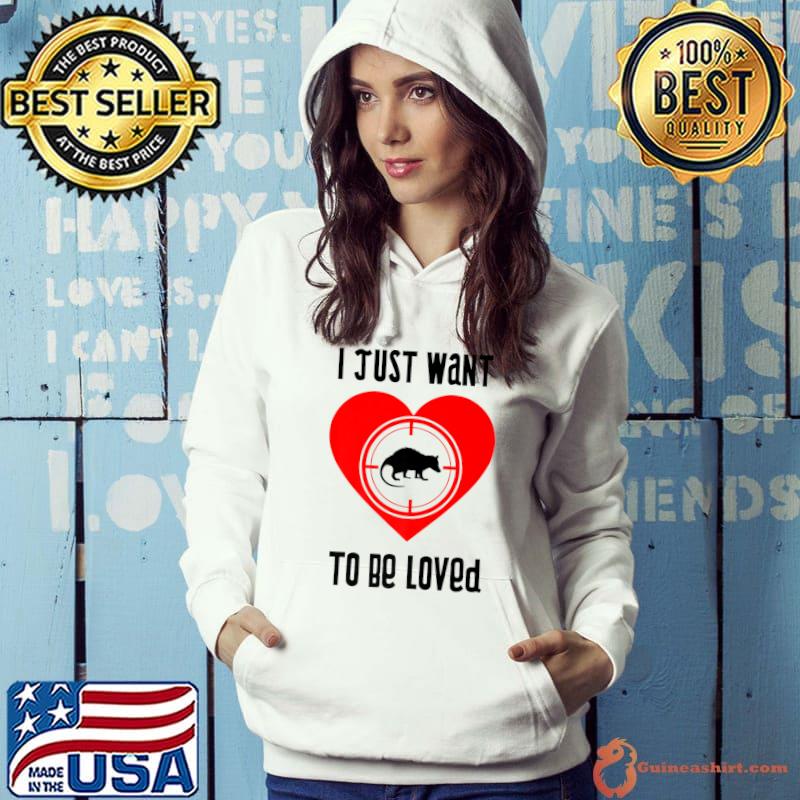 I Just Want To Be Loved Heart Rodent Opossum Wild Animal Ironic Saying T-Shirt Hoodie