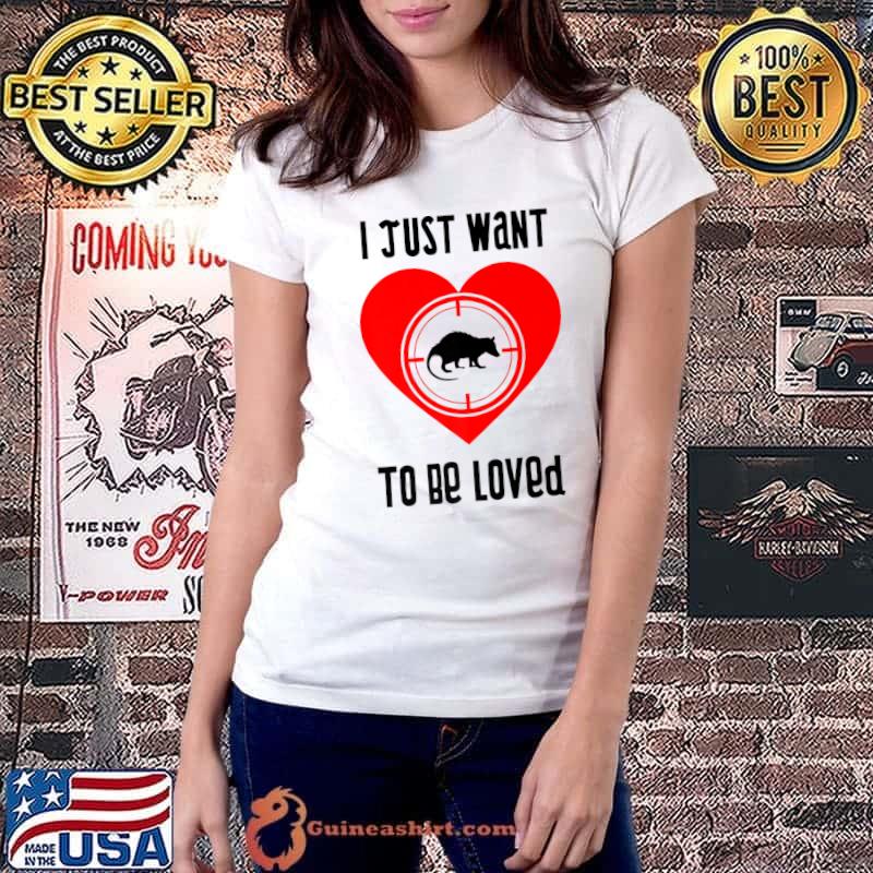 I Just Want To Be Loved Heart Rodent Opossum Wild Animal Ironic Saying T-Shirt Ladiestee