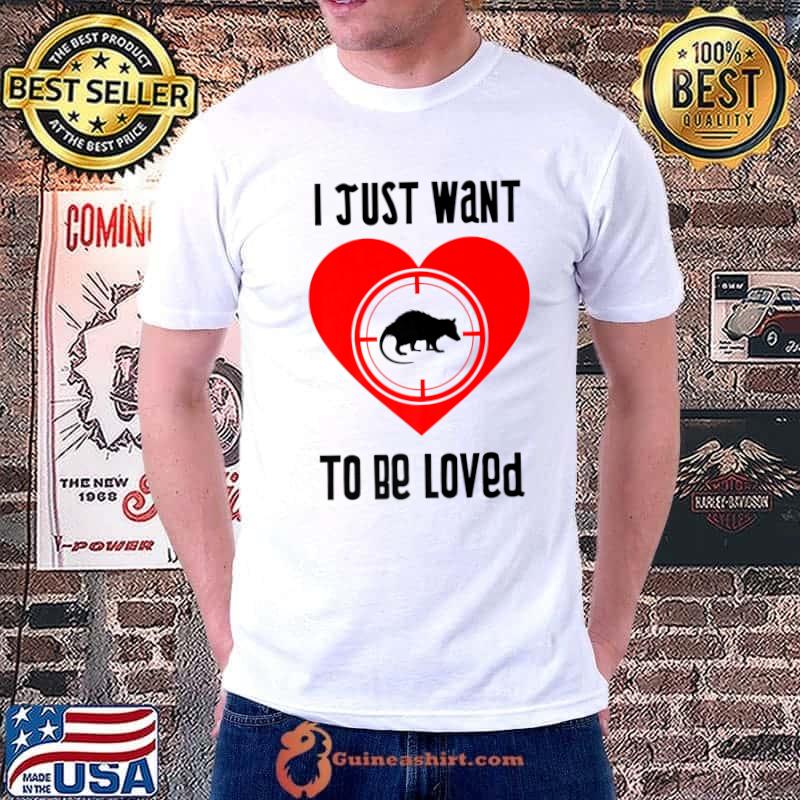 I Just Want To Be Loved Heart Rodent Opossum Wild Animal Ironic Saying T-Shirt