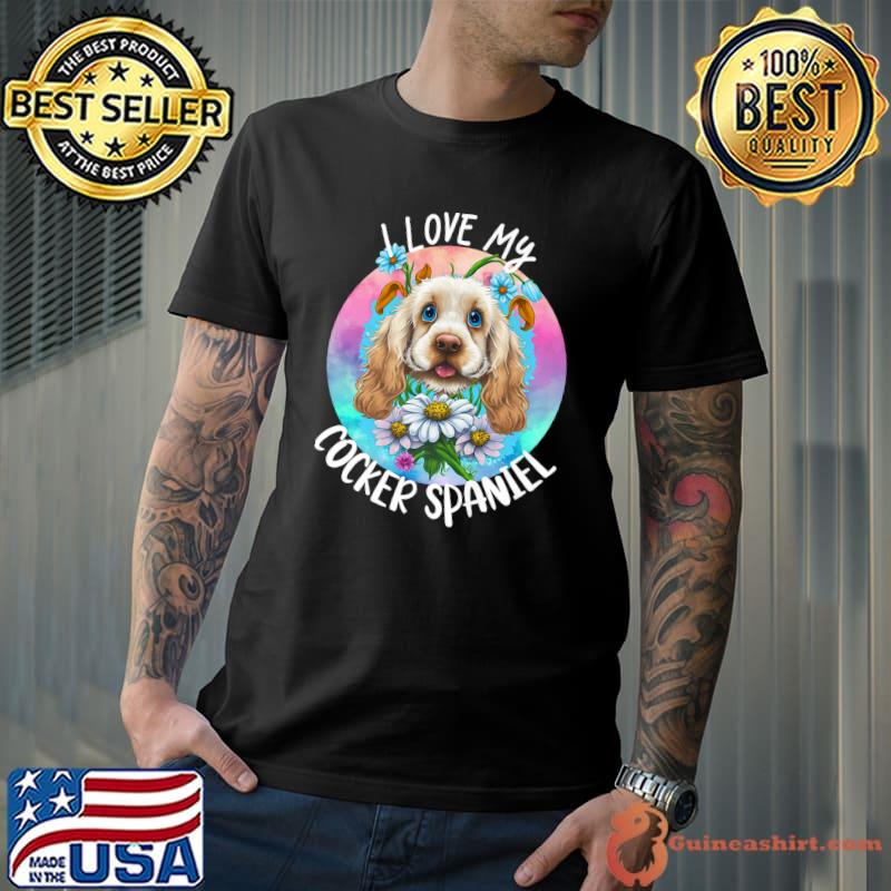 I Love My Cocker Spaniel Dog Mom Flowers Puppy Floral Colors T-Shirt