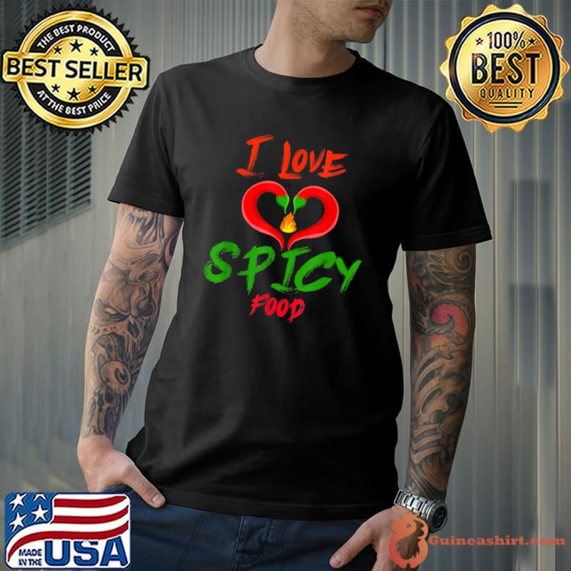 I Love Spicy Food Flavoring Chili Lover Pepper Fruit T-Shirt