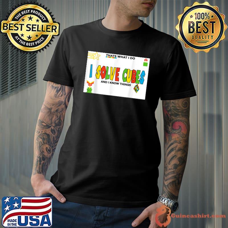 I Solve Cubes And I Know Things For Cubing Lovers Colors T-Shirt