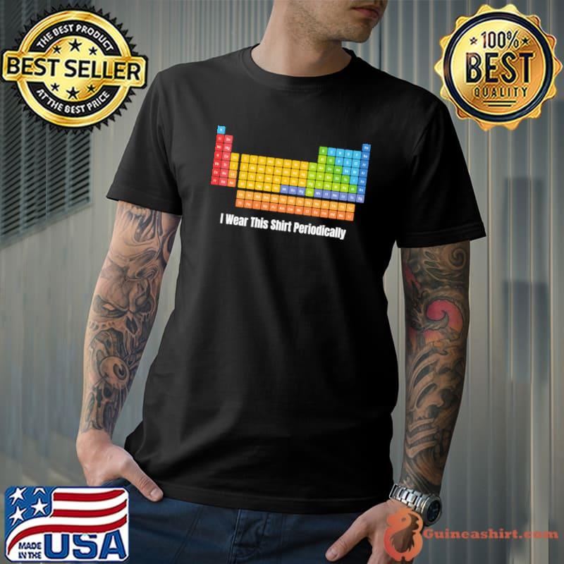 I wear this shirt periodically table chemistry colors T-Shirt