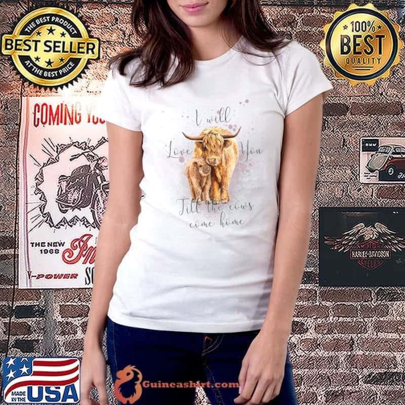 I Will Love You Till The Cows Come Home Highland Cows Western Valentine T-Shirt Ladiestee