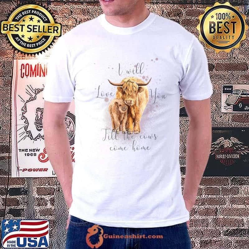 I Will Love You Till The Cows Come Home Highland Cows Western Valentine T-Shirt