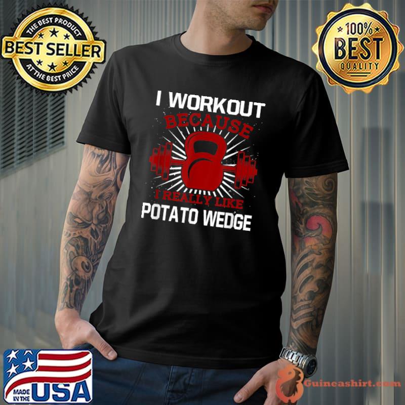 I Workout Because I Like Potato Gym Exercise T-Shirt