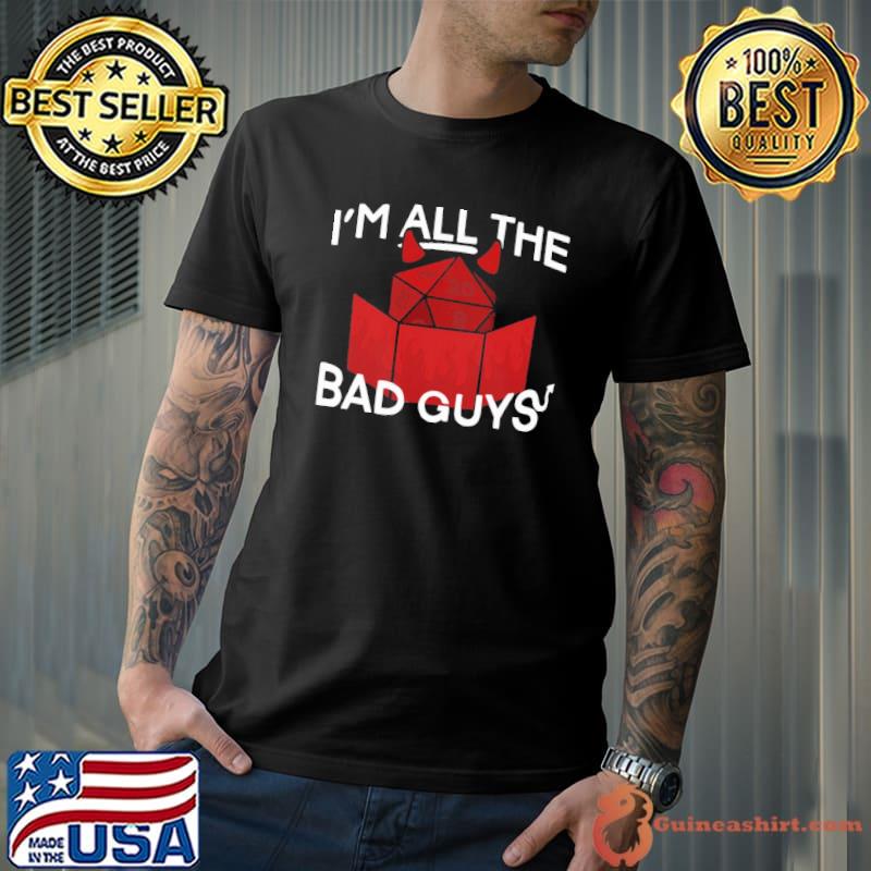 I'm all the bad guys d20 dice design classic shirt