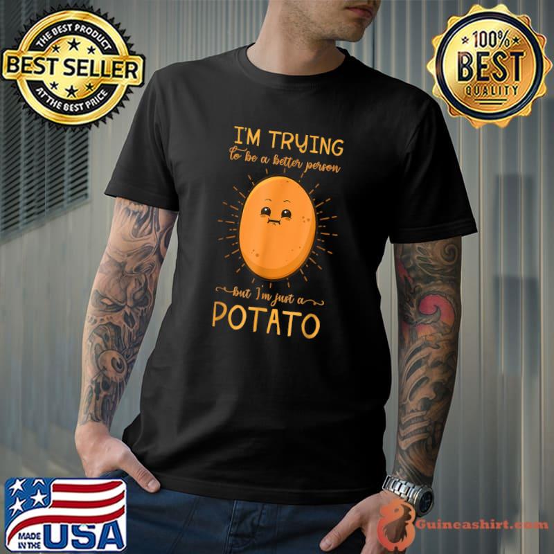 I'm trying to be a better person but i'm just a potato T-Shirt
