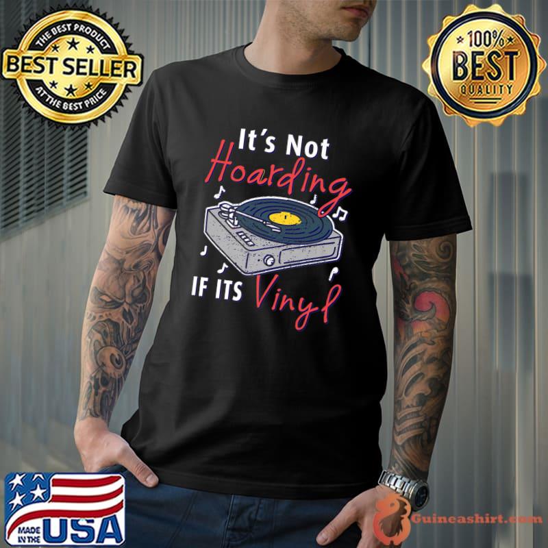 It's Not Hoarding If Its Vinyl Stereo Vinyl Record Buff Music Disc Audio Audiophile T-Shirt