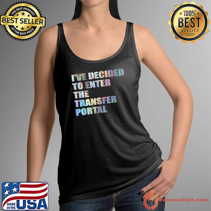 I’ve Decided To Enter The Transfer Portal Quote Tie Dye T-Shirt Tank Top