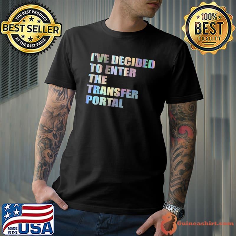 I’ve Decided To Enter The Transfer Portal Quote Tie Dye T-Shirt