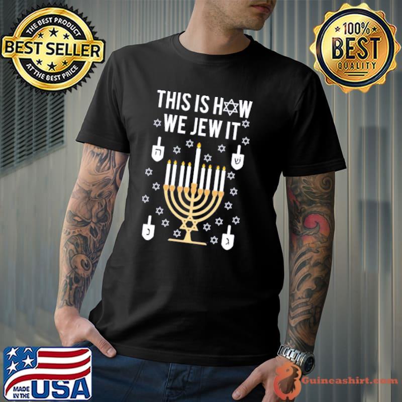 Jewish hanukkah gift this is how we jew it classic shirt