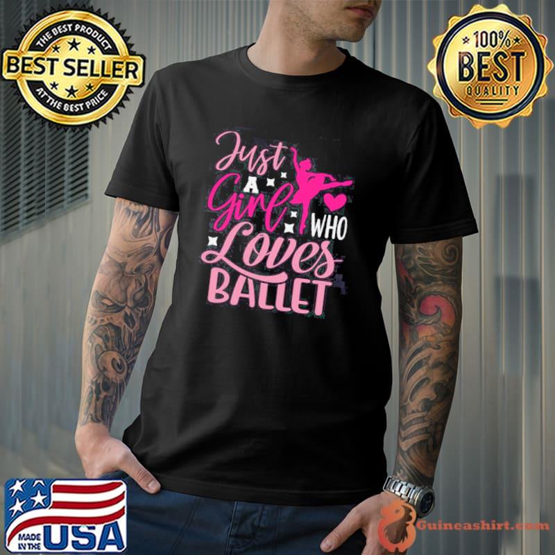 Just a girl who loves ballet design classic shirt
