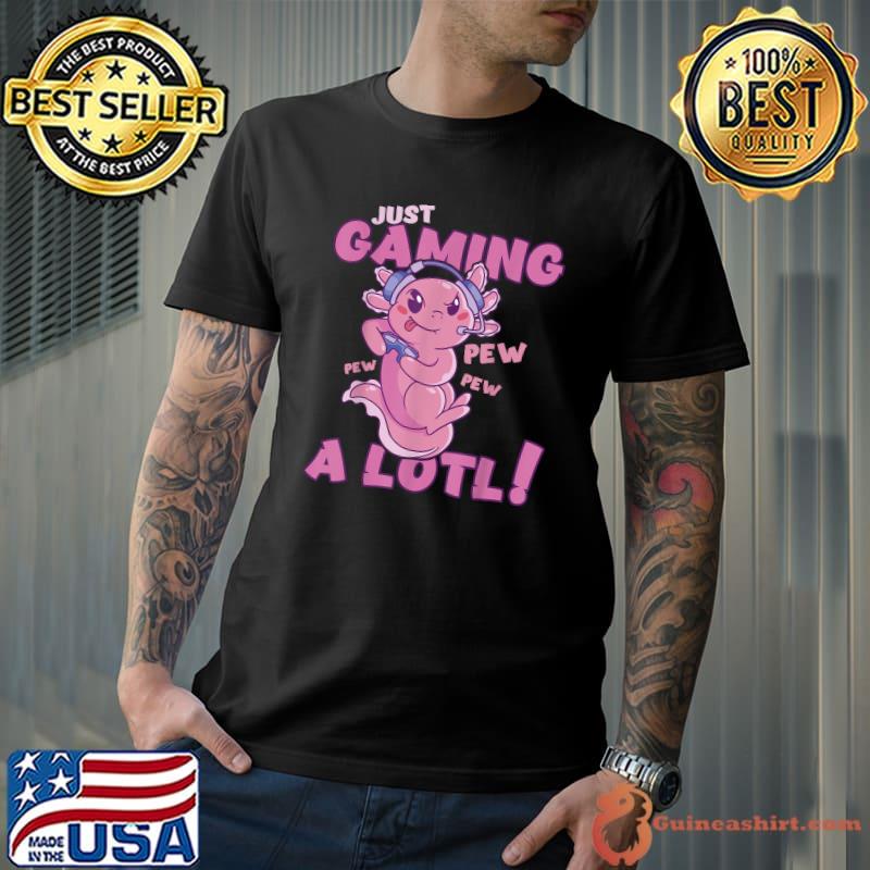 Just Gaming A Lotl Axolotl Video Gamer T-Shirt