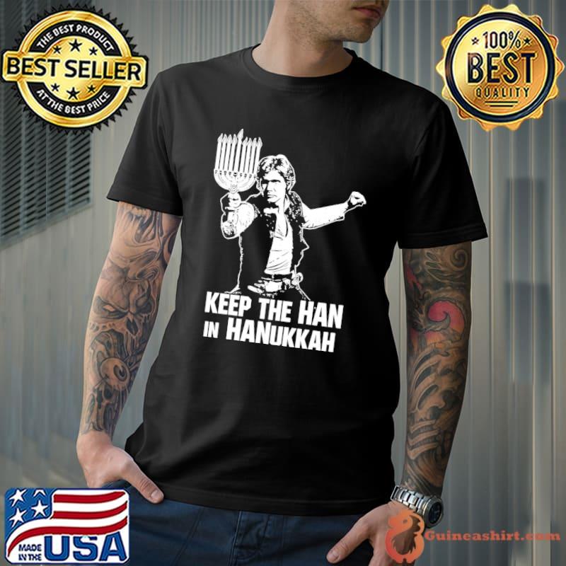 Keep the han in hanukkah Star wars han solo classic shirt
