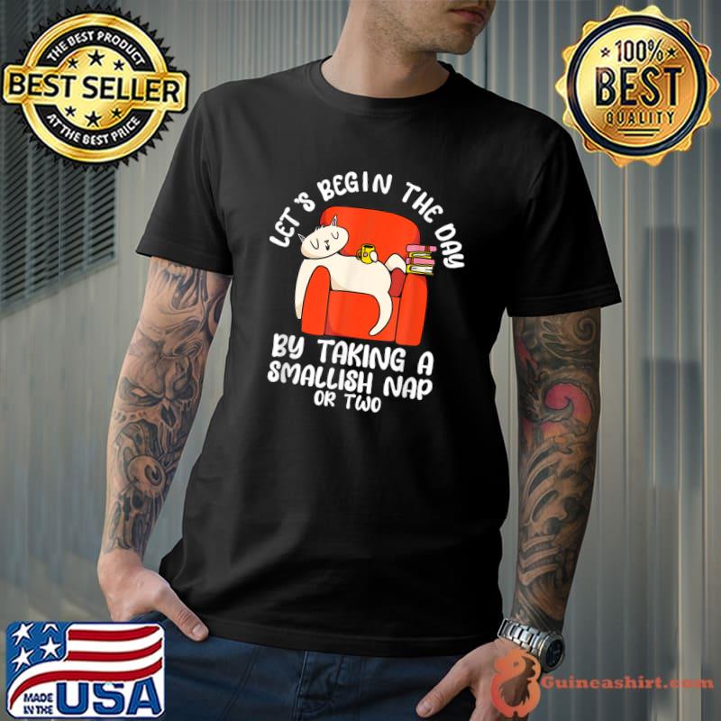 Let's Begin The Day By Taking A Smallish Nap Or Two Cat Laying On Sofa T-Shirt