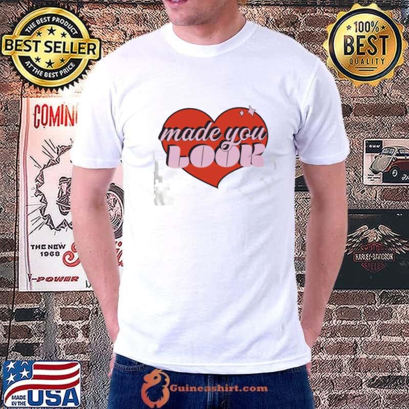 Made you look love trending classic shirt