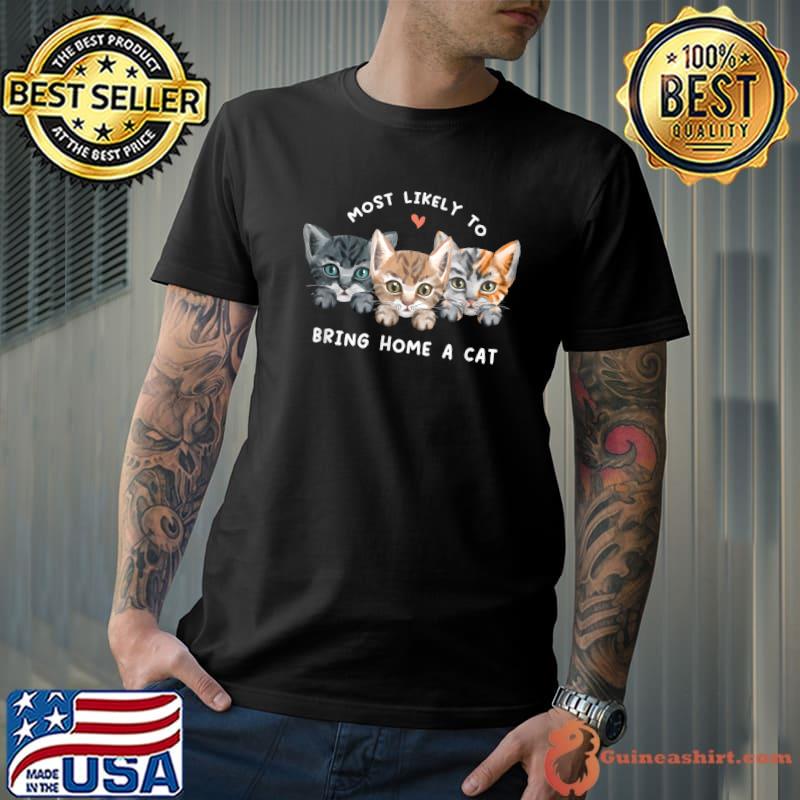 Most Likely Bring Home A Cat Cute Kitten Hearts Cat Lover T-Shirt