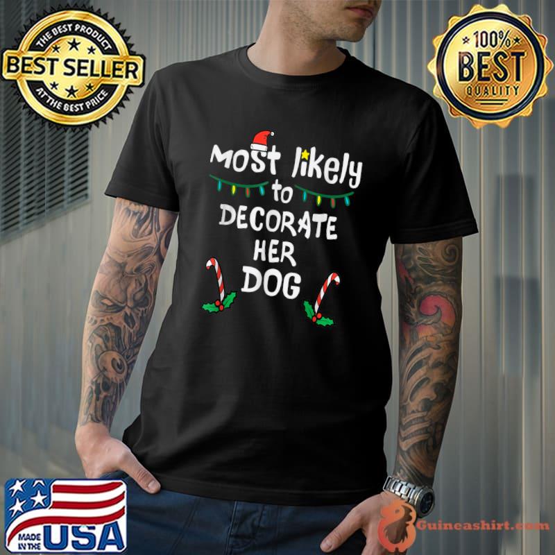 Most Likely To Decorate Her Dog Candy And Santa Hat Christmas T-Shirt