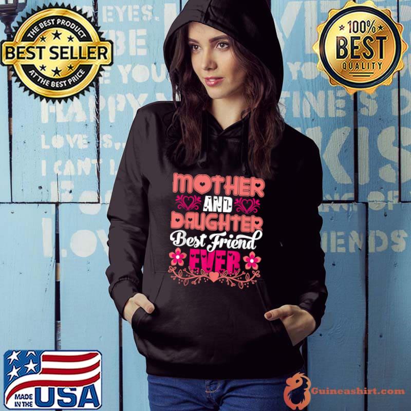 Mother And Daughters Are My Best Friends Forever Flowers T-Shirt Hoodie