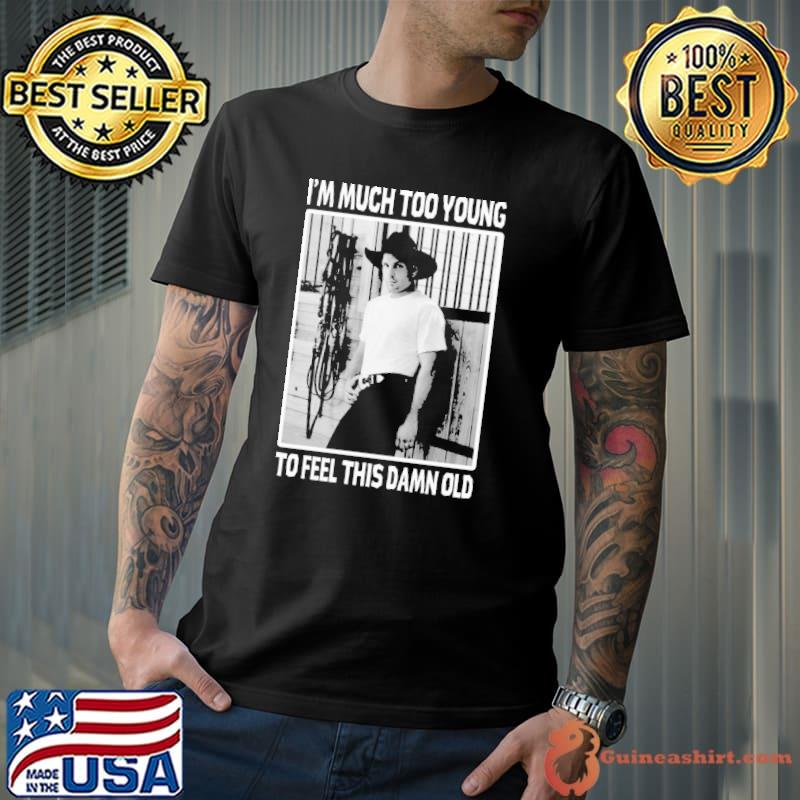 Much too young garth brooks shirt