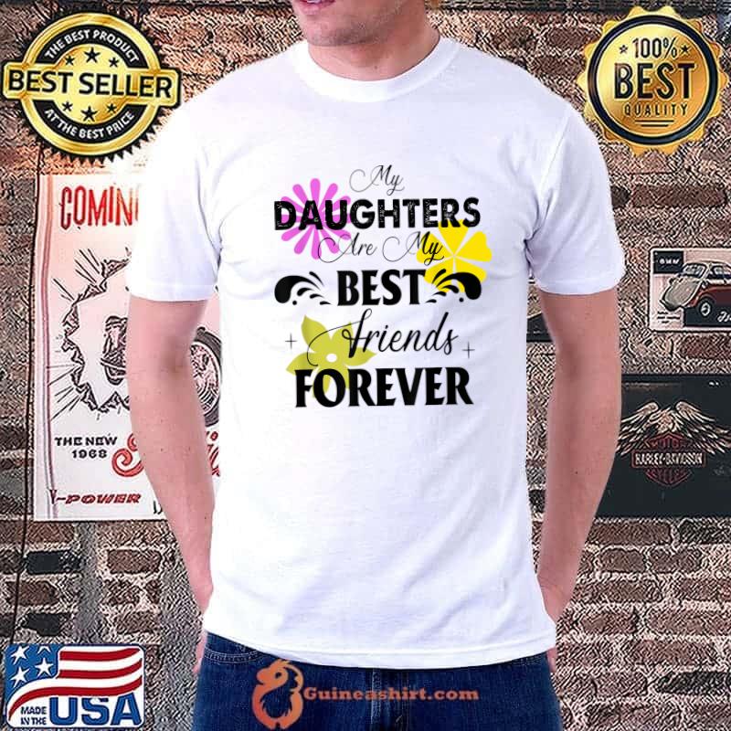 My Daughters Are My Best Friends Forever Quote Floral T-Shirt