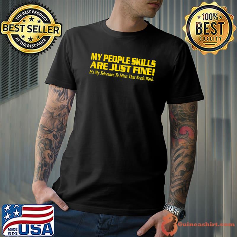 My People Skills Are Fine! My Tolerance To Idiots That Needs Work T-Shirt