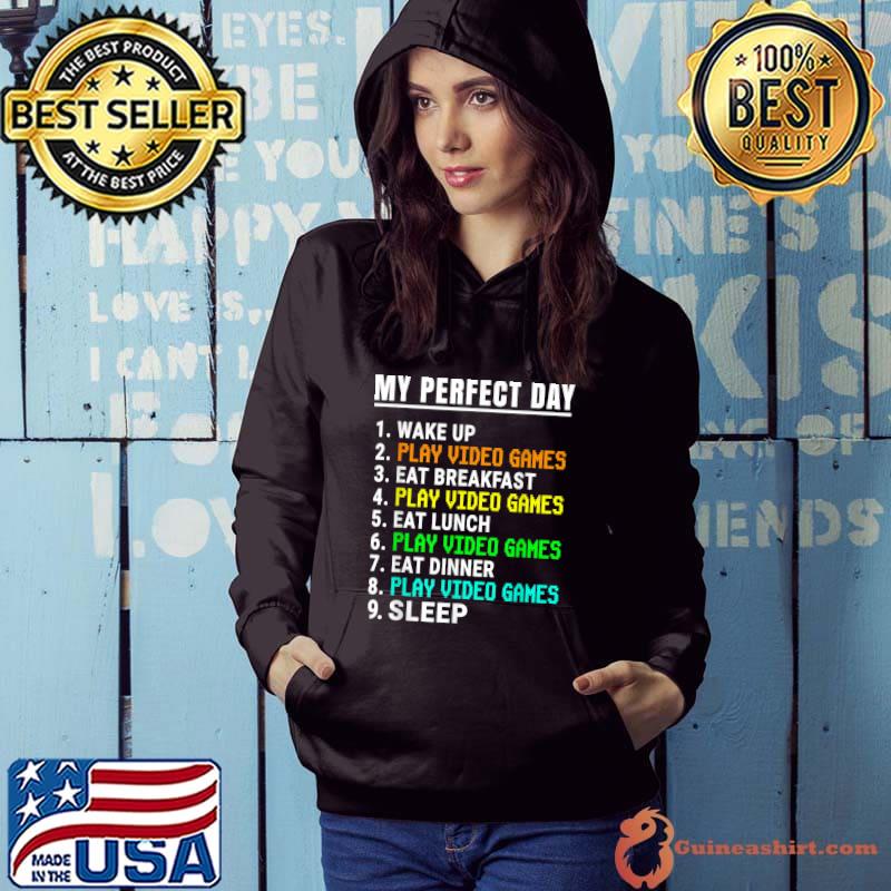 My Perfect Day Video Games List Video Gamer Retro Wake Up Eat Breakfast Eat Dinner T-Shirt Hoodie