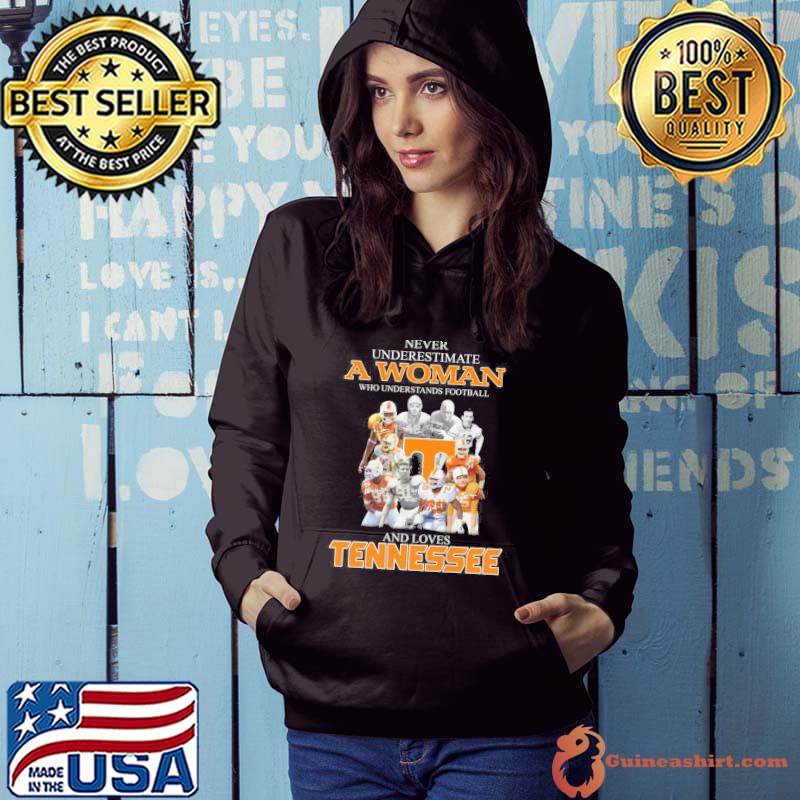 Never underestimate a woman who understands football and loves Tennessee s Hoodie