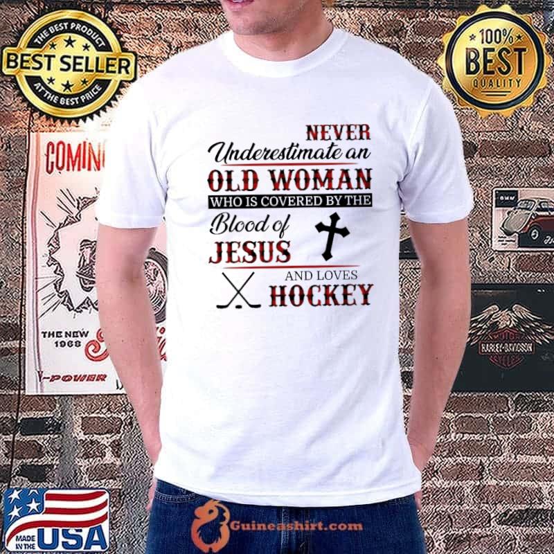 Never Underestimate An Old Woman Who Is Covered By THe Blood Of Jesus And Loves Hockey Shirt