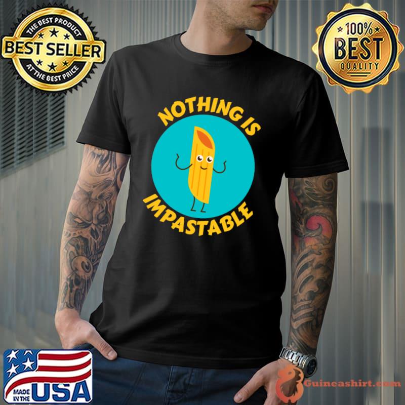 Nothing Is Impastable Pasta Pun T-Shirt