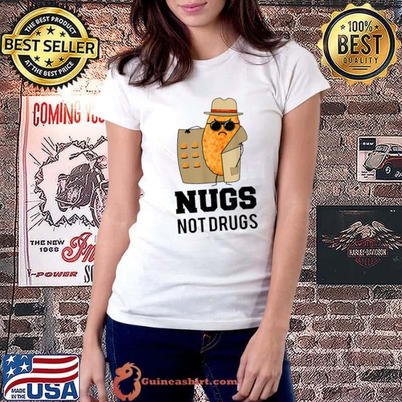 Nugs Not Drugs Shirt, Funny Nugget chicks joke For men women T-Shirt Ladiestee