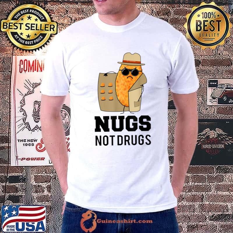 Nugs Not Drugs Shirt, Funny Nugget chicks joke For men women T-Shirt