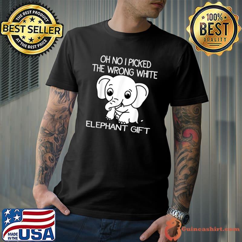 Oh No I Picked The Wrong White Elephant Gift T-Shirt
