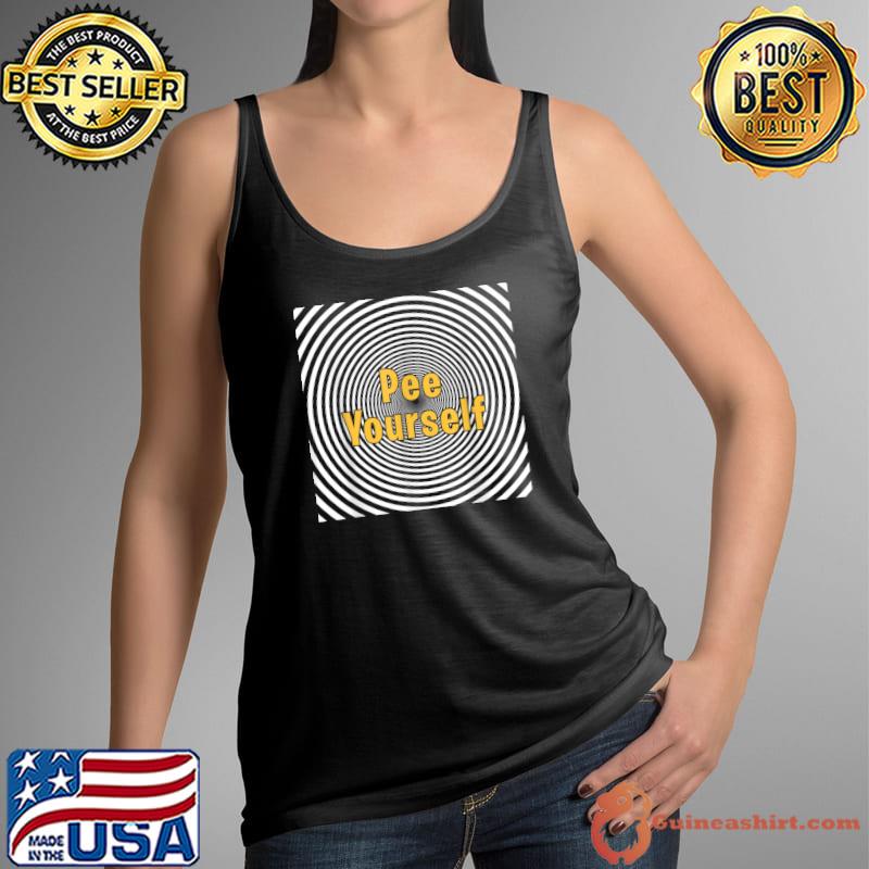 Pee Yourself Hypnosis Sarcastic Dank Meme T-Shirt Tank Top