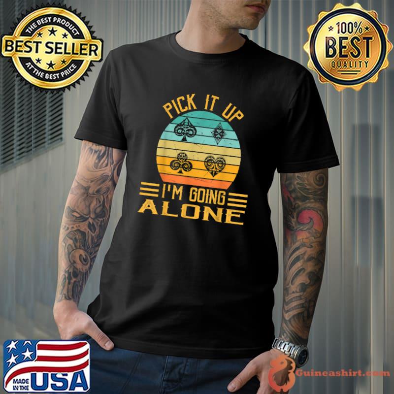 Pick It Up I'm Going Alone Vintage Euchre Card Game T-Shirt