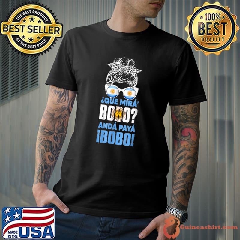 Qué Mirás Bobo Andá Pa' Allá Argentina Messy Bun Soccer Football T-Shirt